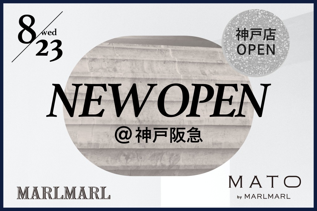 【神戸店オープン8/23】MARLMARL / MATO by MARLMARL